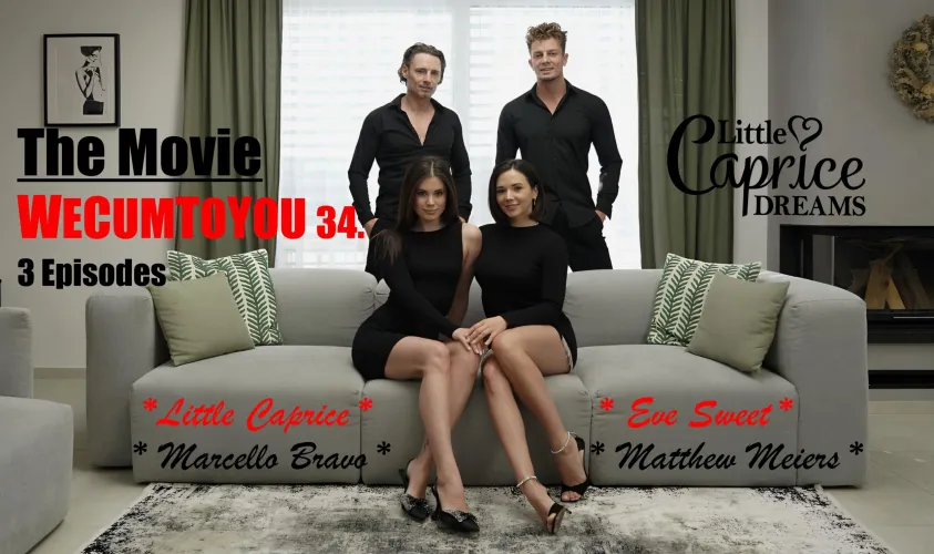 stay tuned :-) The Movie Wecumtoyou 34 in 3 Episodes with Little Caprice , Marcello Bravo, Eve Sweet, Matthew Meiers