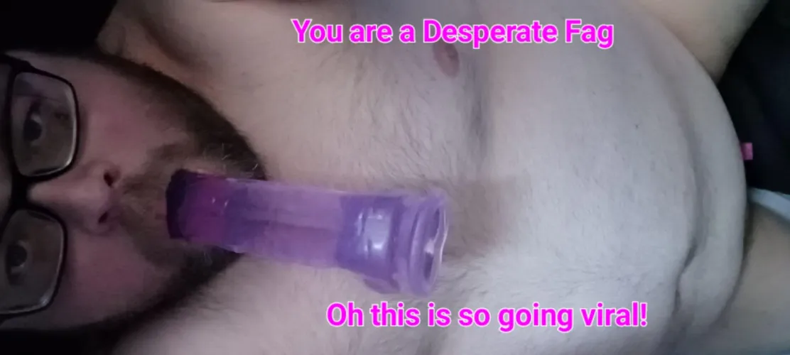 I guess I'm a faggot! I hope this doesn't go viral