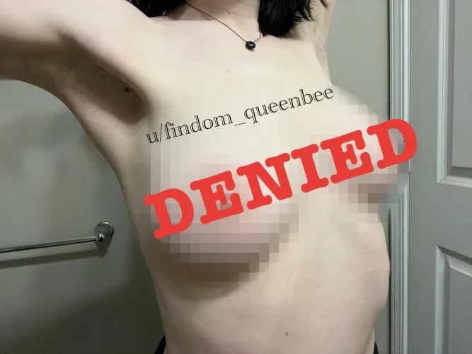 you are to stay denied..and love every moment of it!