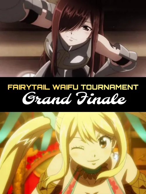 Fairytail Waifu Tournament: Day 15 - GRAND FINALE - ERZA VS. LUCY