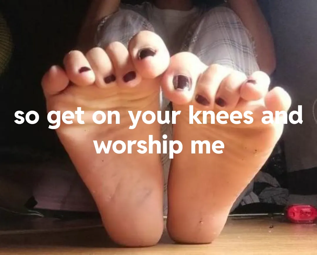 Time to be my foot slave