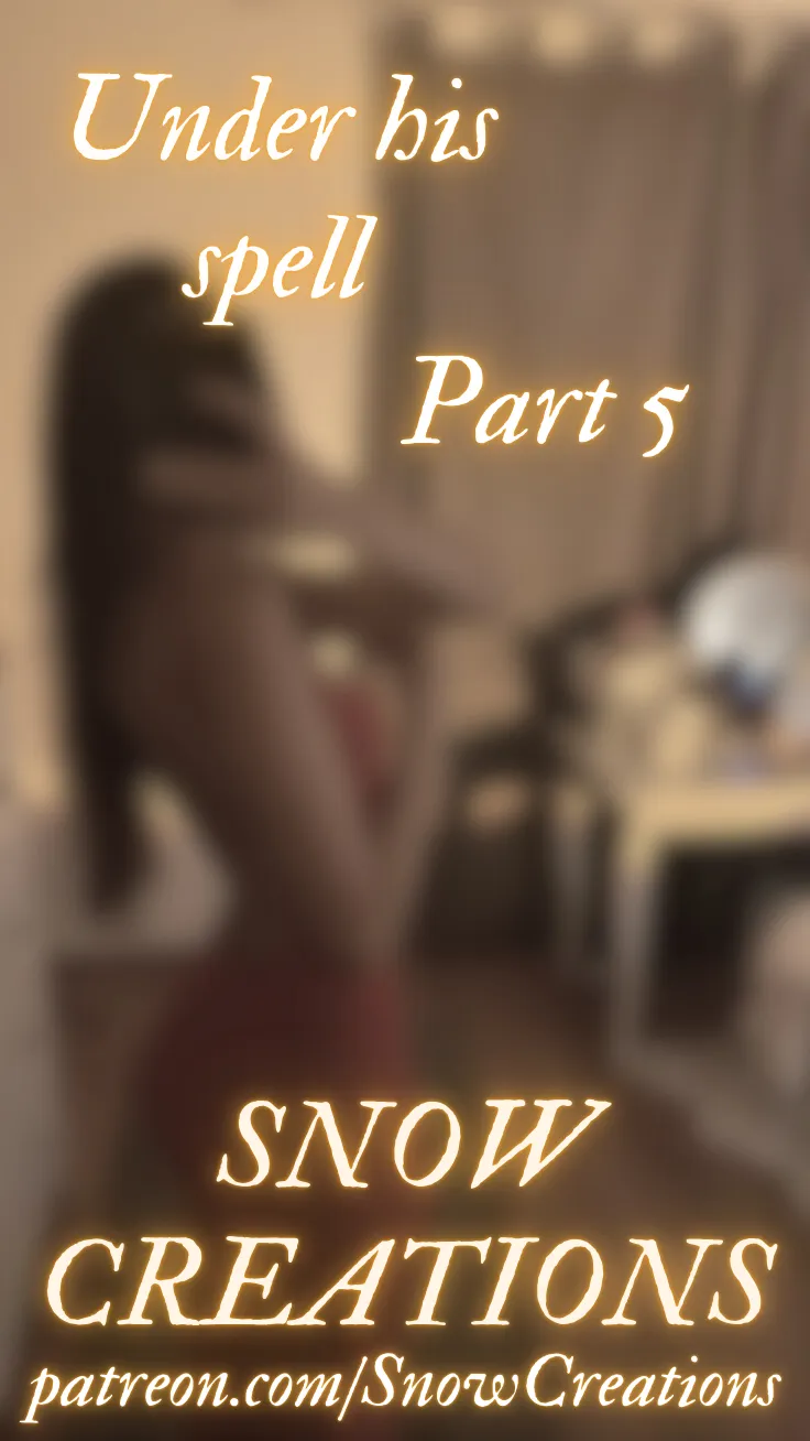 Under his spell - Part 5