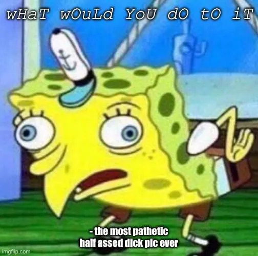 No more low effort dick pic posts