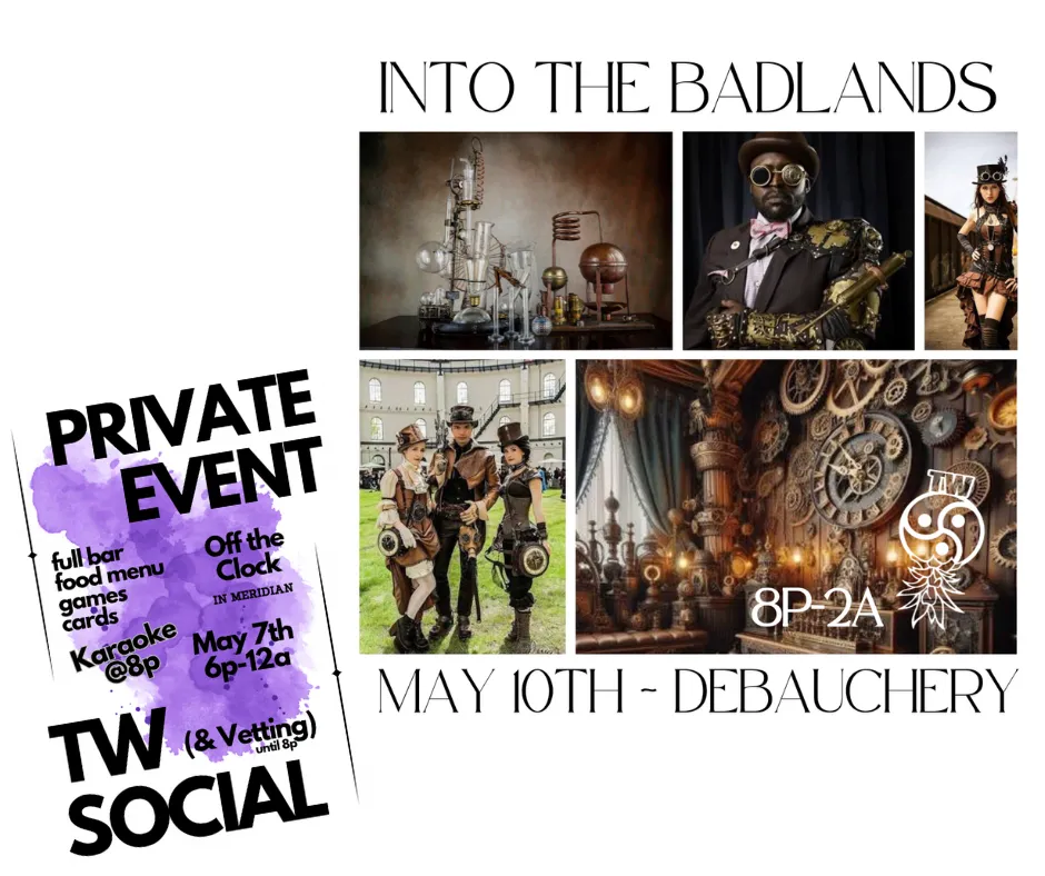 A party weekend is upon us! Into the Badlands (steam punk) party happens Saturday May 10th and of course that means a Social at Off the Clock on Wednesday til 8p with Karaoke right after