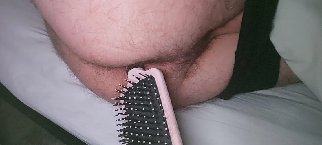 Hairbrush in my ass