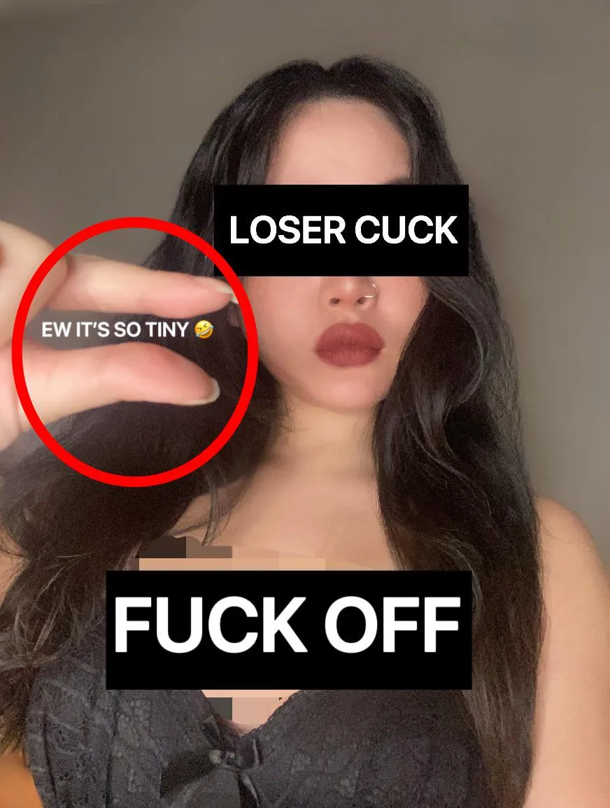 Have you accepted that Women will NEVER want you or that worthless, pathetic thing between your legs? A “man” like you will ALWAYS be a laughing stock to us.