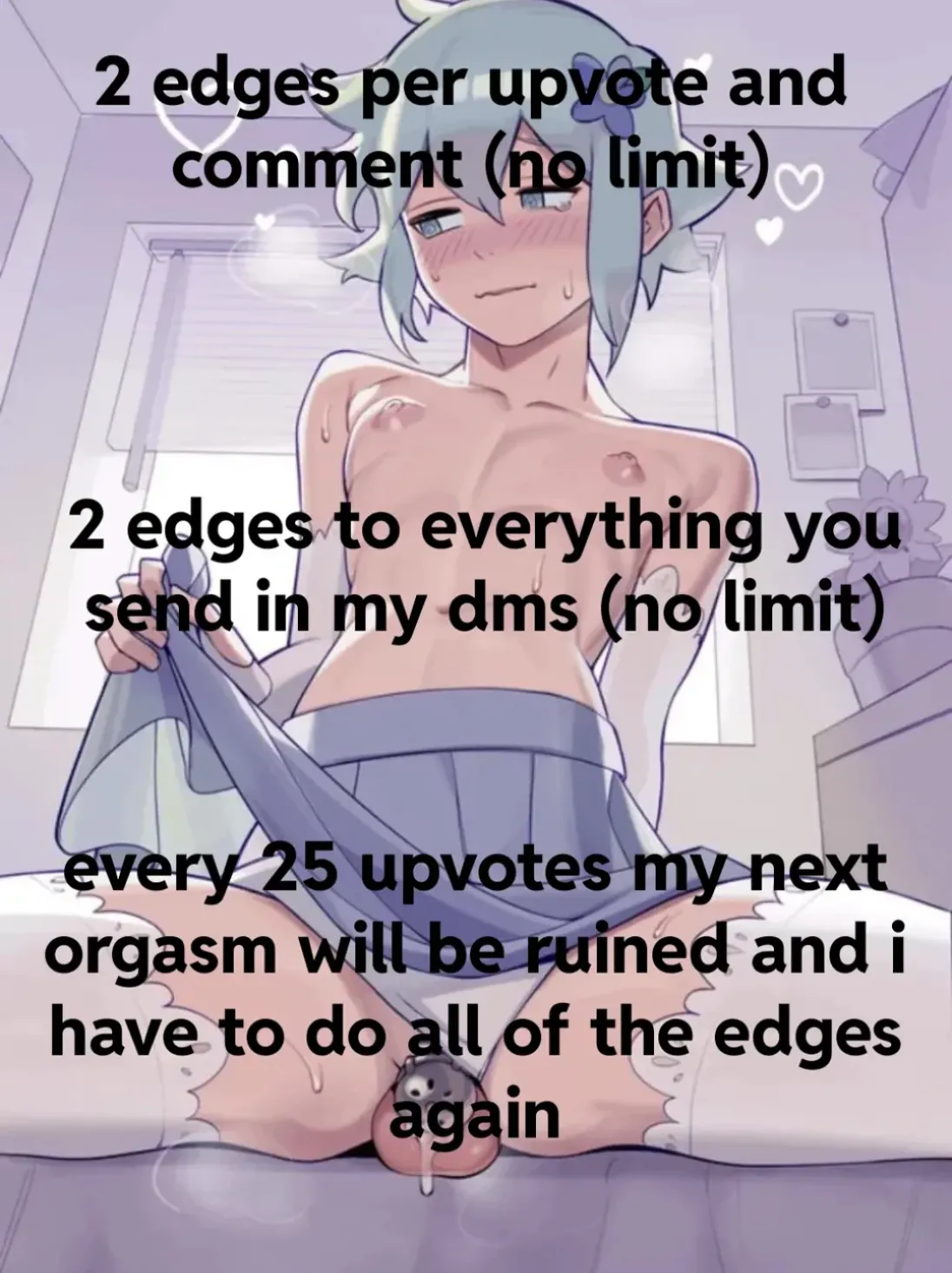 U/AldiSchokodrink Beat me at C4 and Made me their Edge slut. I have to Edge to everything you send me, No Matter what. You can Post links in the comments as well so everybody sees what i have to watch