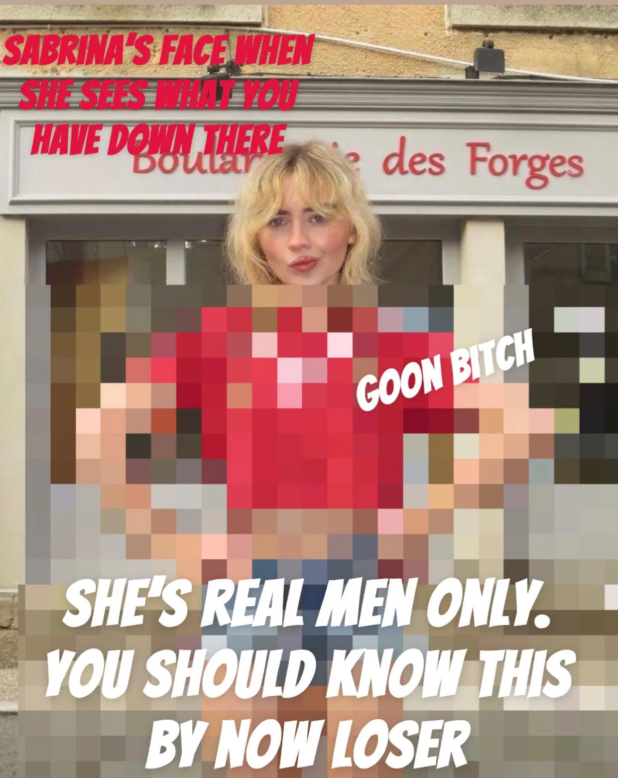 The face Sabrina pulls when she sees what you have down there. She isn’t impressed. She’s real men only and you aren’t one are you, loser?