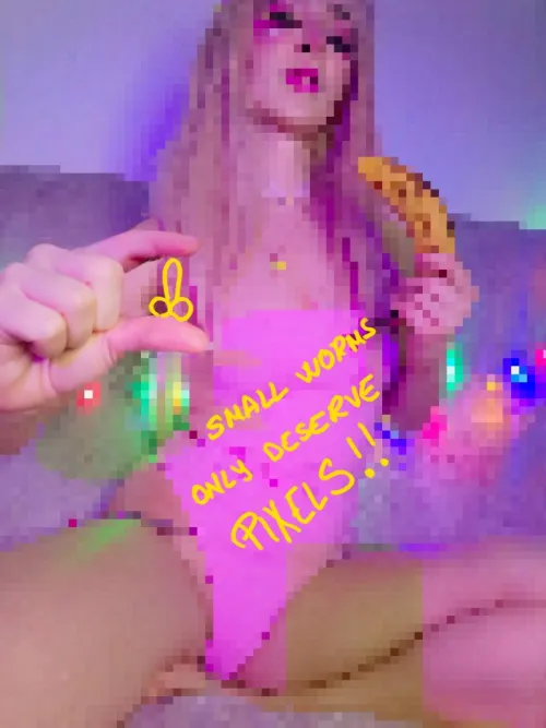 And I think you only deserve big pixels...but I feel generous