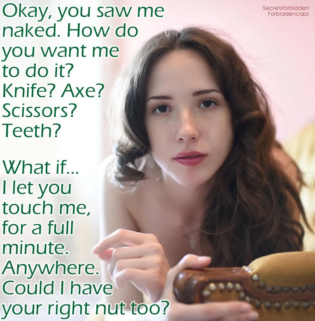 You said you'd give your left nut...and then she made an offer you couldn't refuse for the right one, too. [no imagefap]