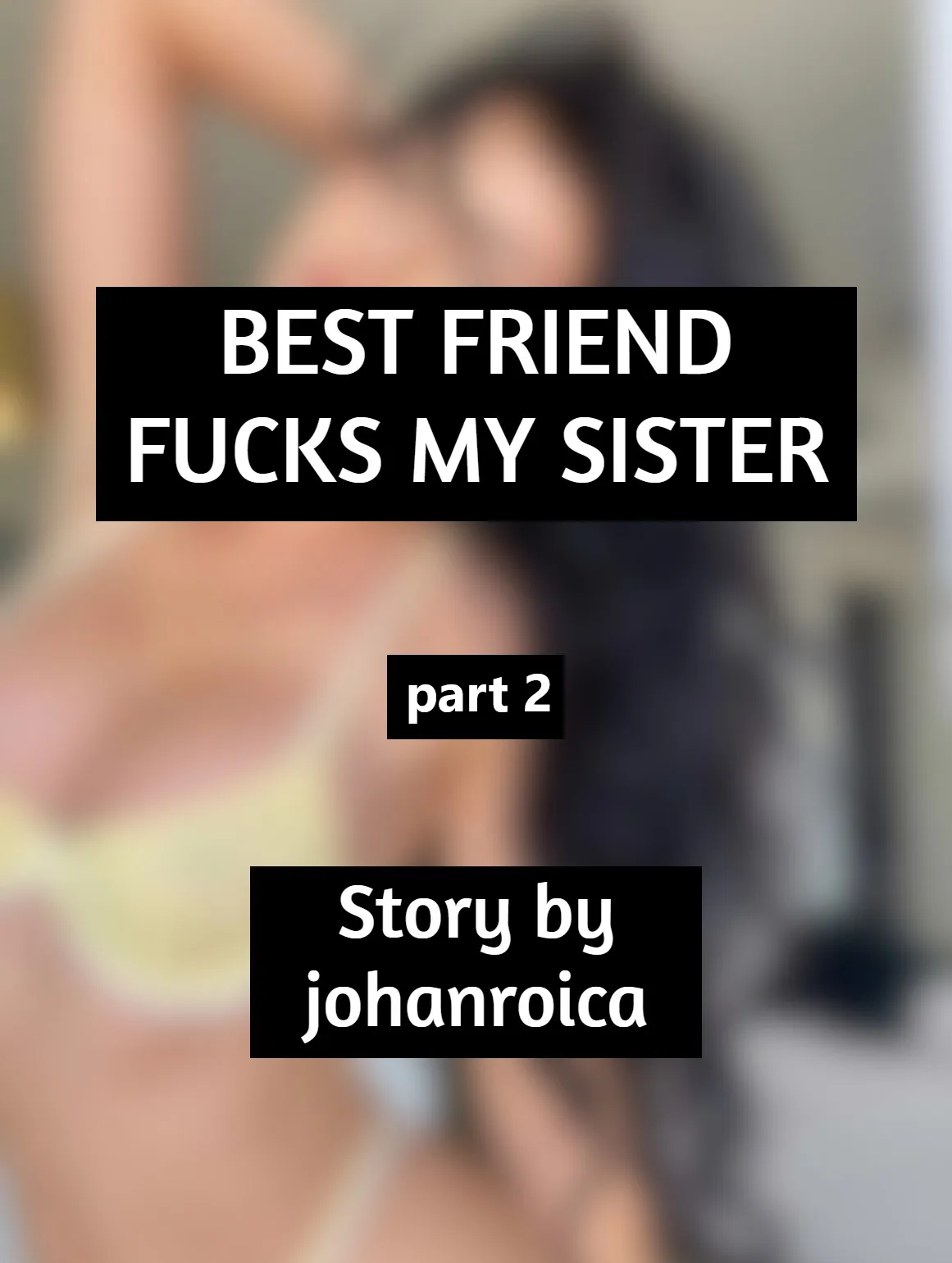 Best Friend Fucks My Sister part2 (repost)
