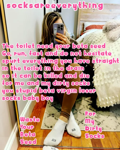 Waste your beta seed. Stay faithfull to socks and socked feet. Flush it down the toilet beta.