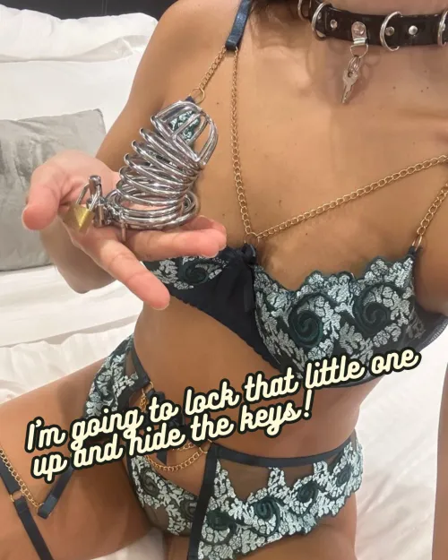 I'm going to lock that little one up and hide the keys!