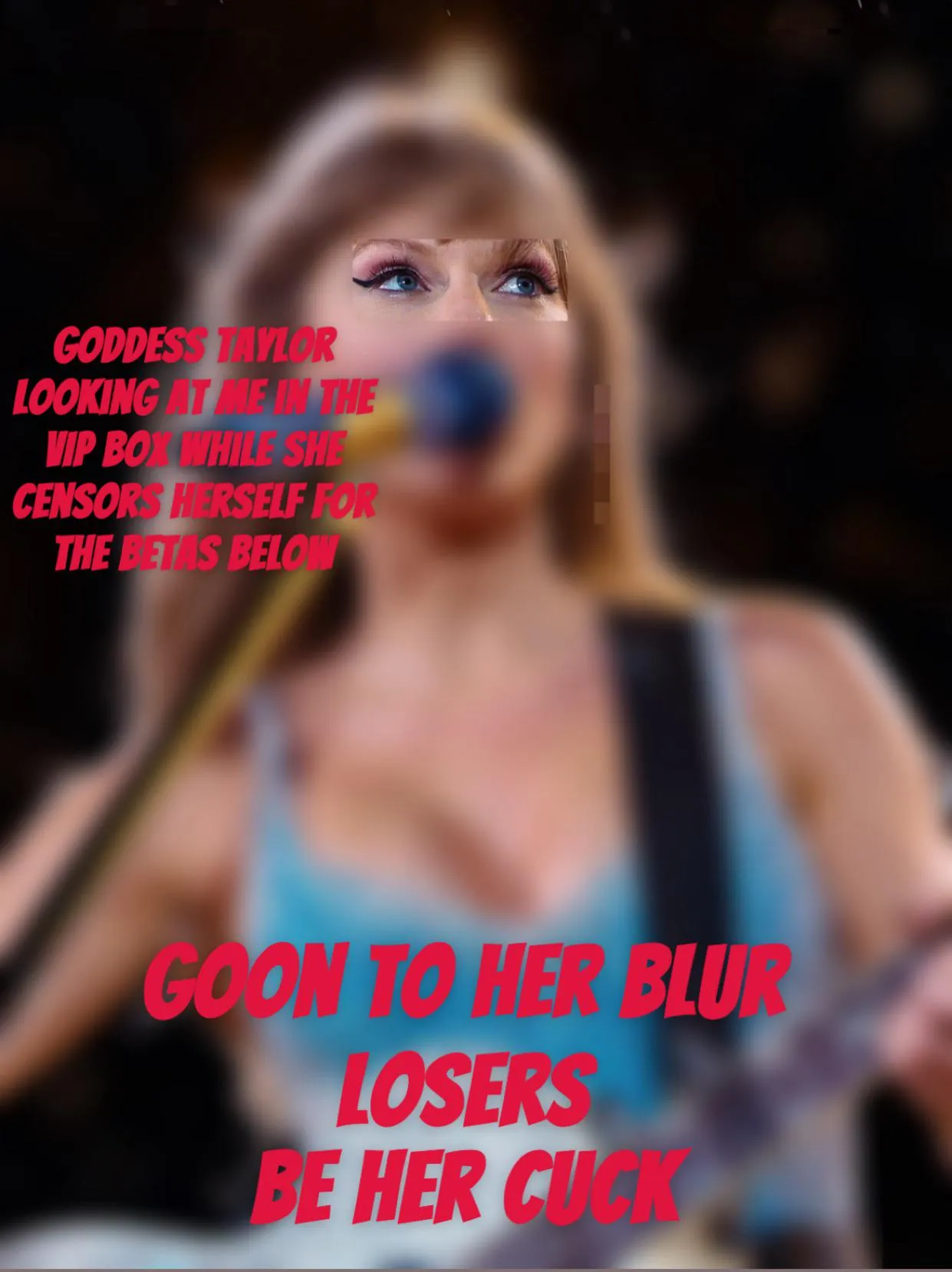 Goddess Taylor only has eyes for me. Betas like you only get to goon to her blur. Thank her for it losers