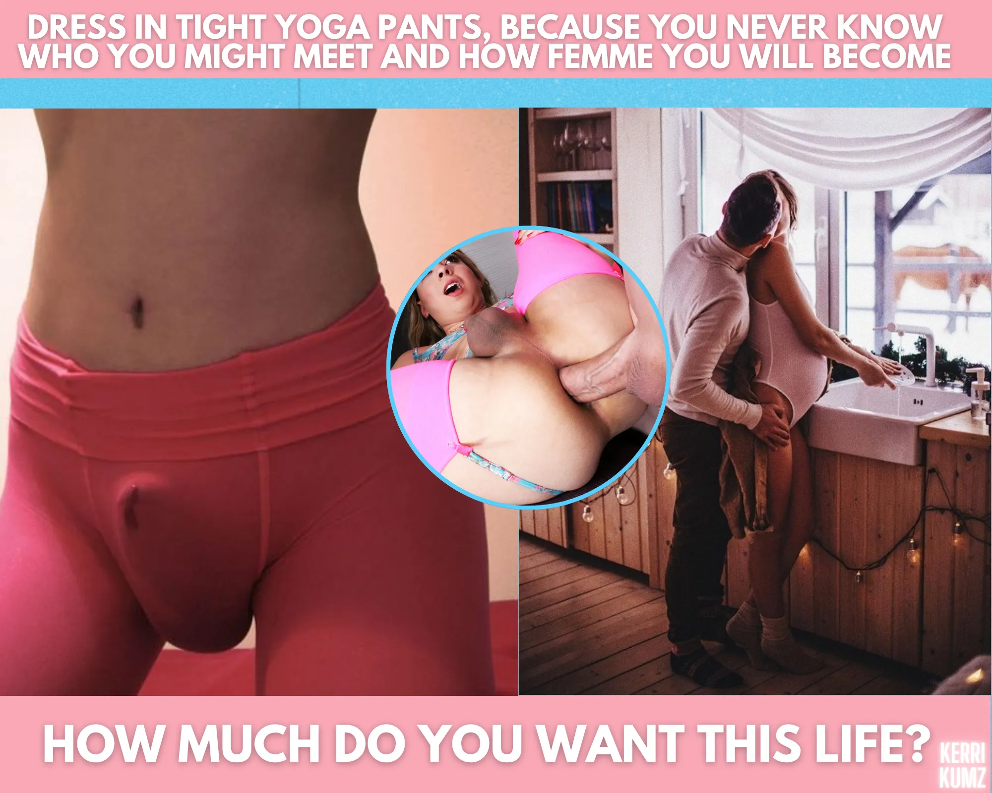 You can have this life, sissy