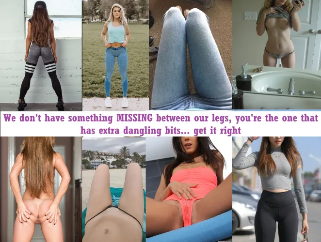 We were all female at some point so that is true.