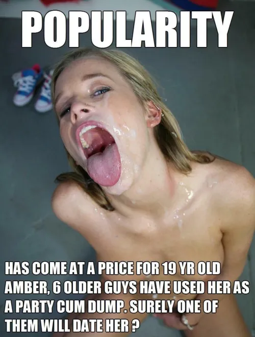 A popular girl is never the smart one either, so remember to act even dumber than you are!