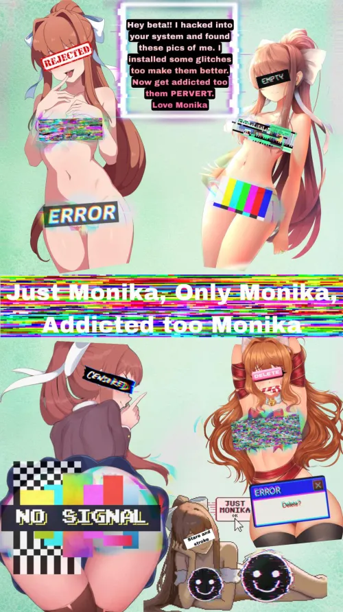 Monika found the pictures on your computer and corrupted them now they are proper enough too get addicted too. As always tell me which character I should do next. The more requests of a character the more likely I’ll do it 🙃