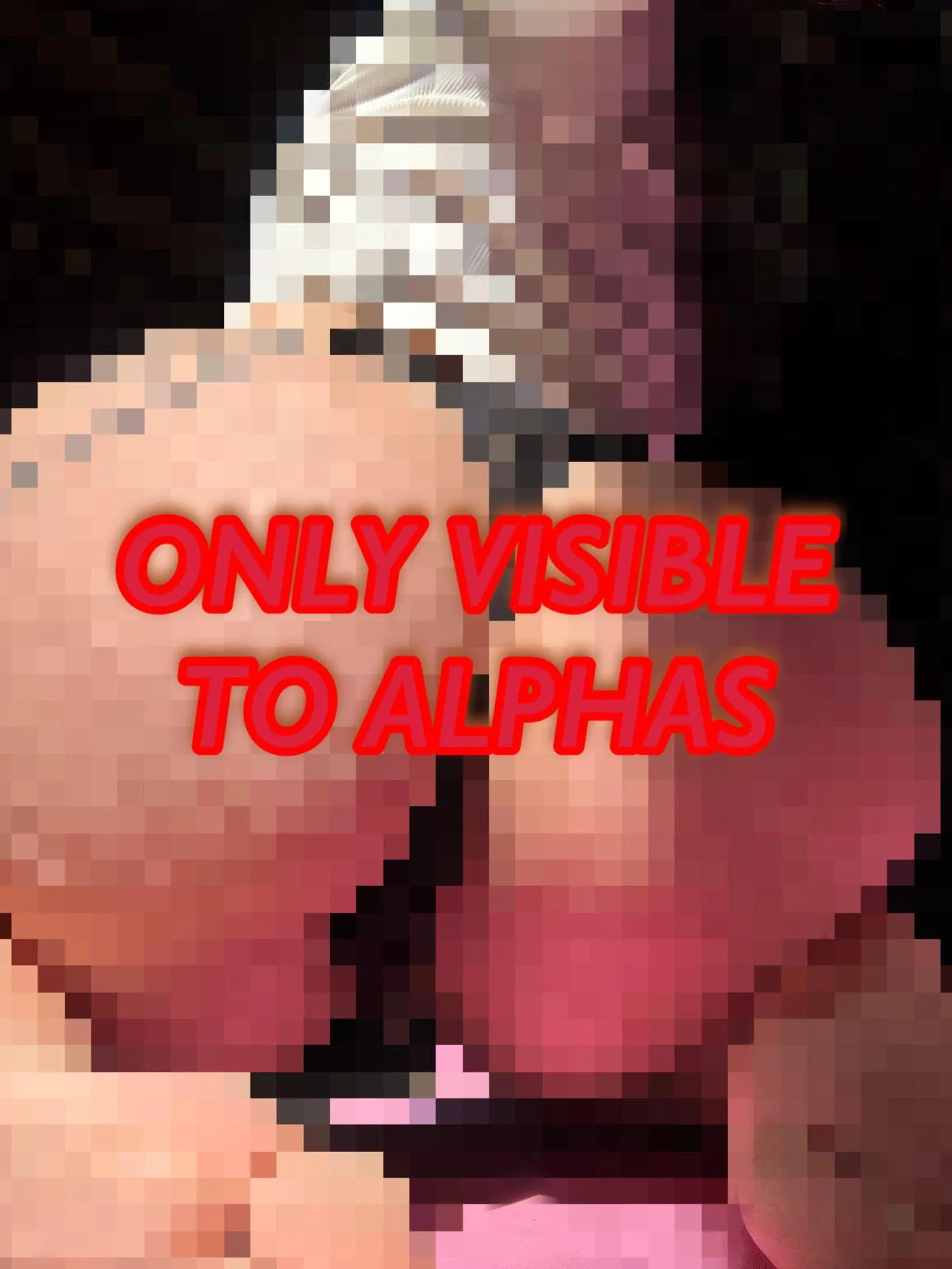 you’re not alpha enough to see past the blur.