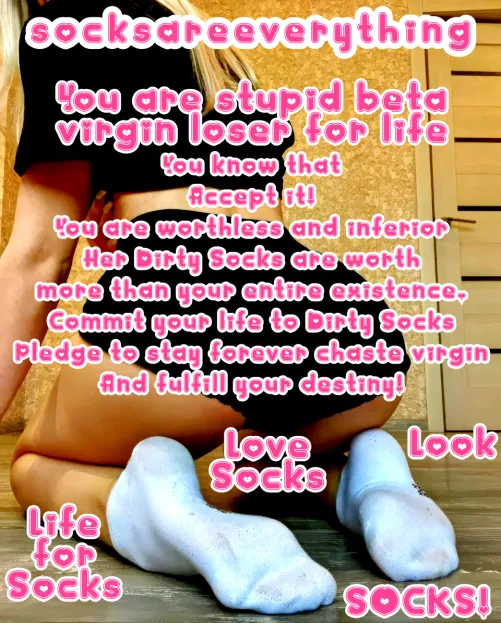 You are just a little sockssexual beta loser and your place is really with me, my socks and socked feet. Accept and embrace your beta nature. SocksAreEverything2 on ImageFap