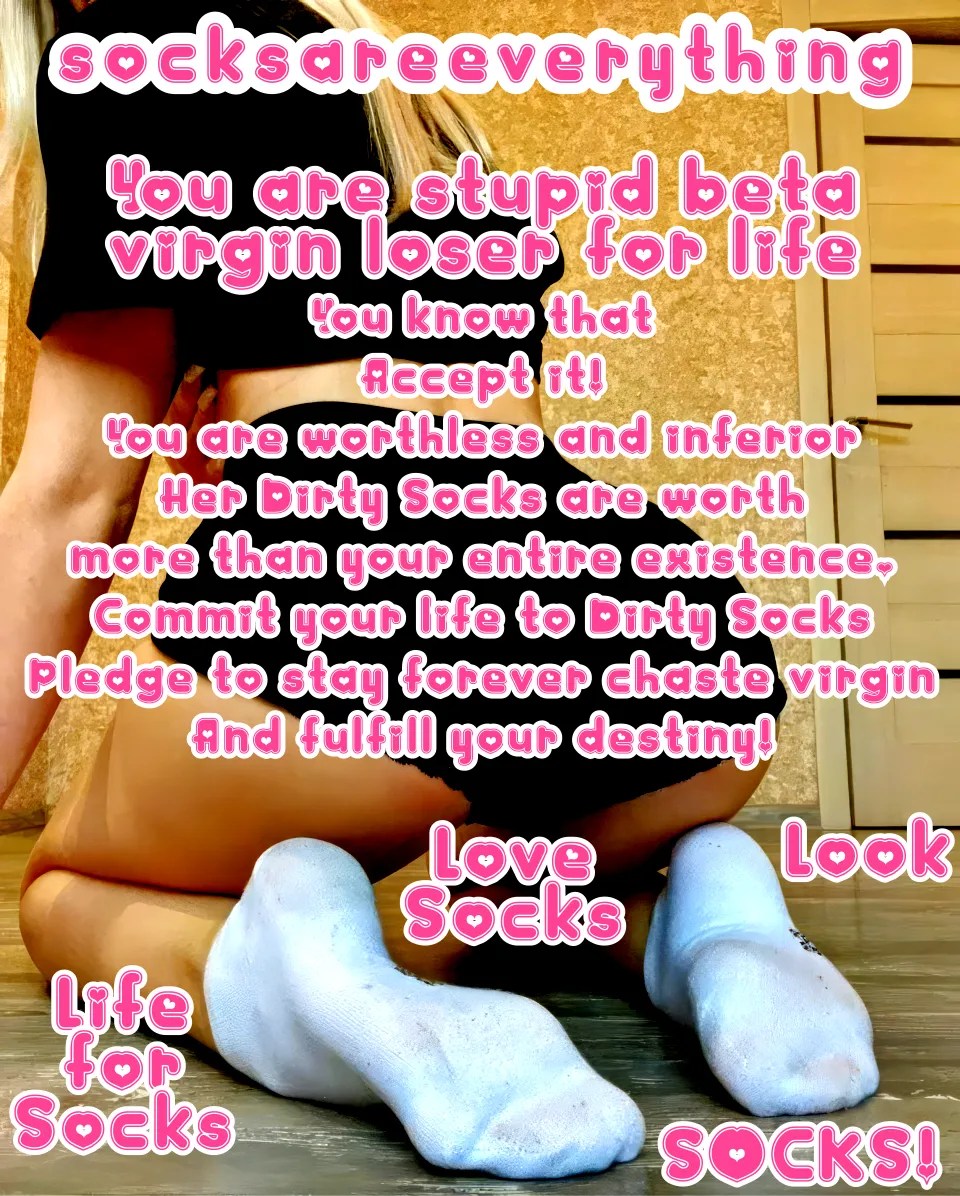 You are just a little sockssexual beta loser and your place is really with me, my socks and socked feet. Accept and embrace your beta nature. SocksAreEverything2 on ImageFap