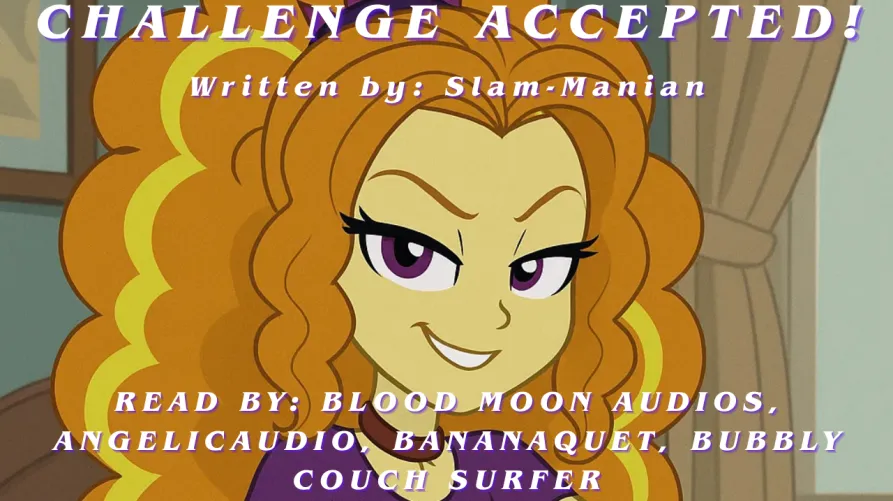 Challenge accepted Equestria girls fanfic reading! Listen before it's released publicly!