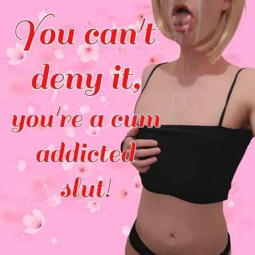 You're addicted sissy!