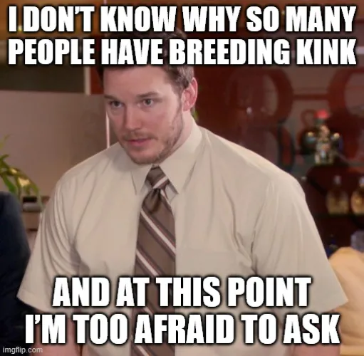 I'm not kink shaming. I'm kink asking why.