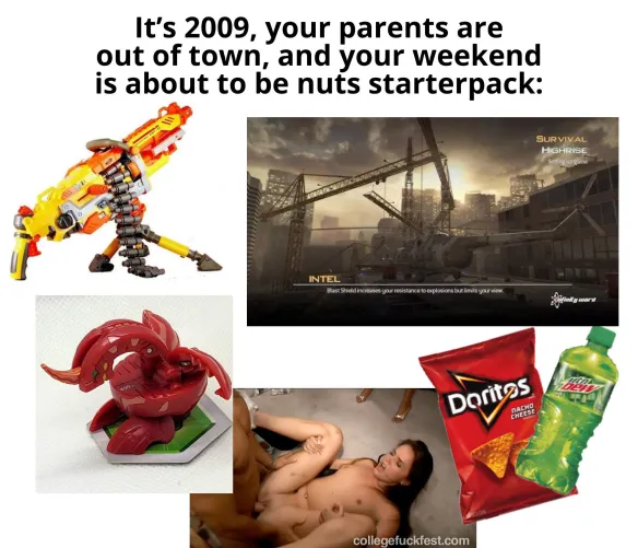 It's 2009, your parents are out of town, and your weekend is about to be nuts starterpack: