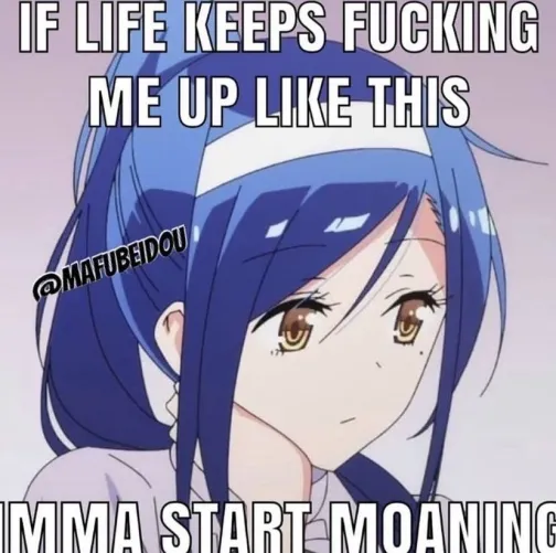 Life sucks either way might as well enjoy it