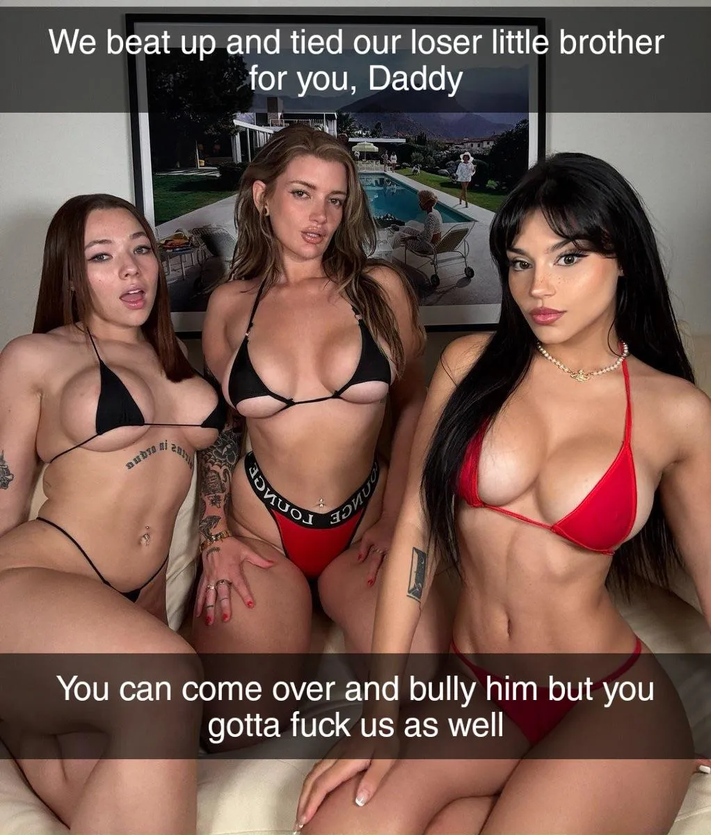 Your sisters are sluts for your bully