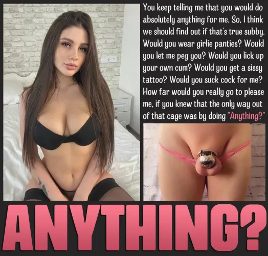 ANYTHING? [chastity] [femdom] [sissy]