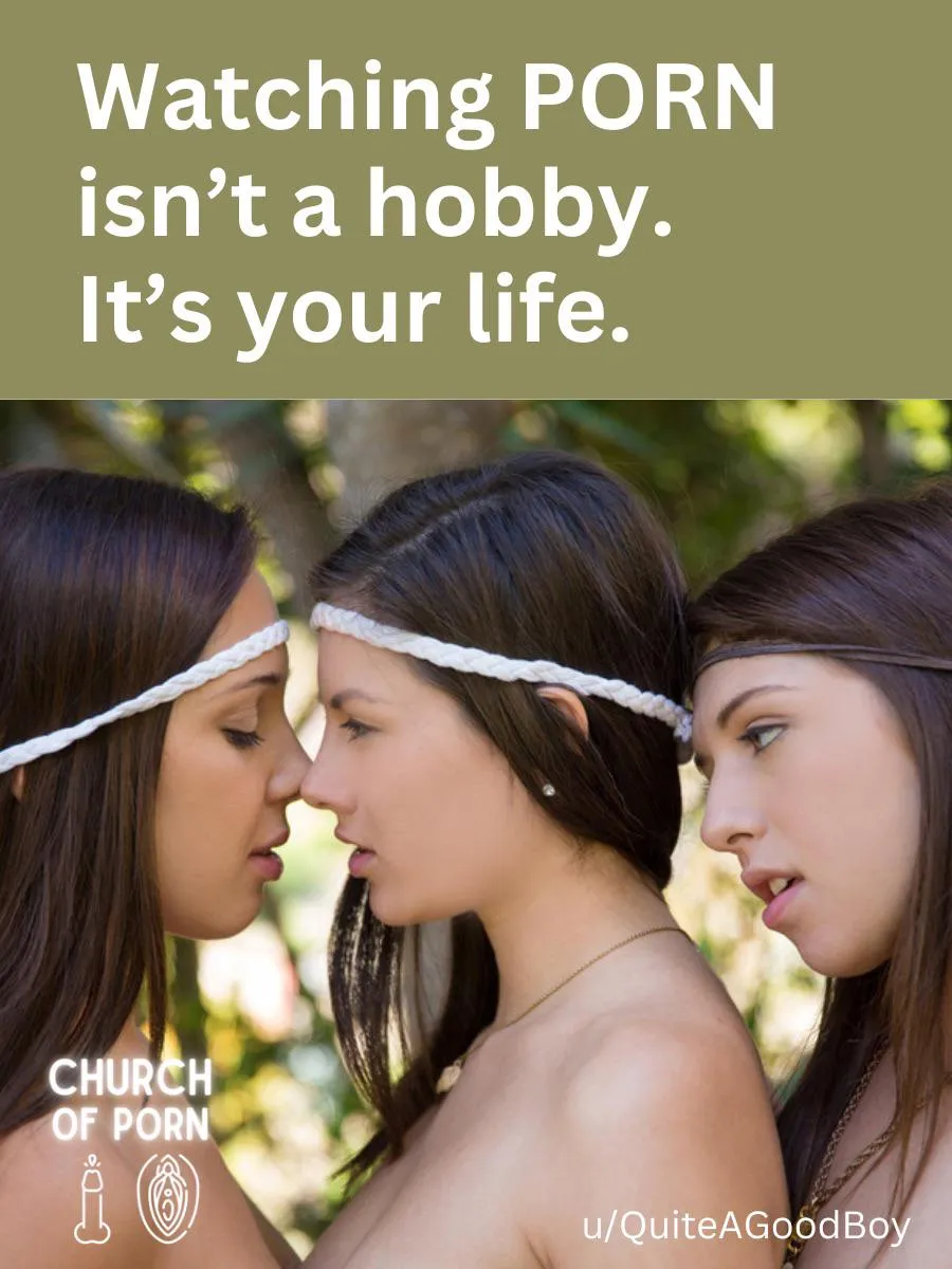 Porn is your life