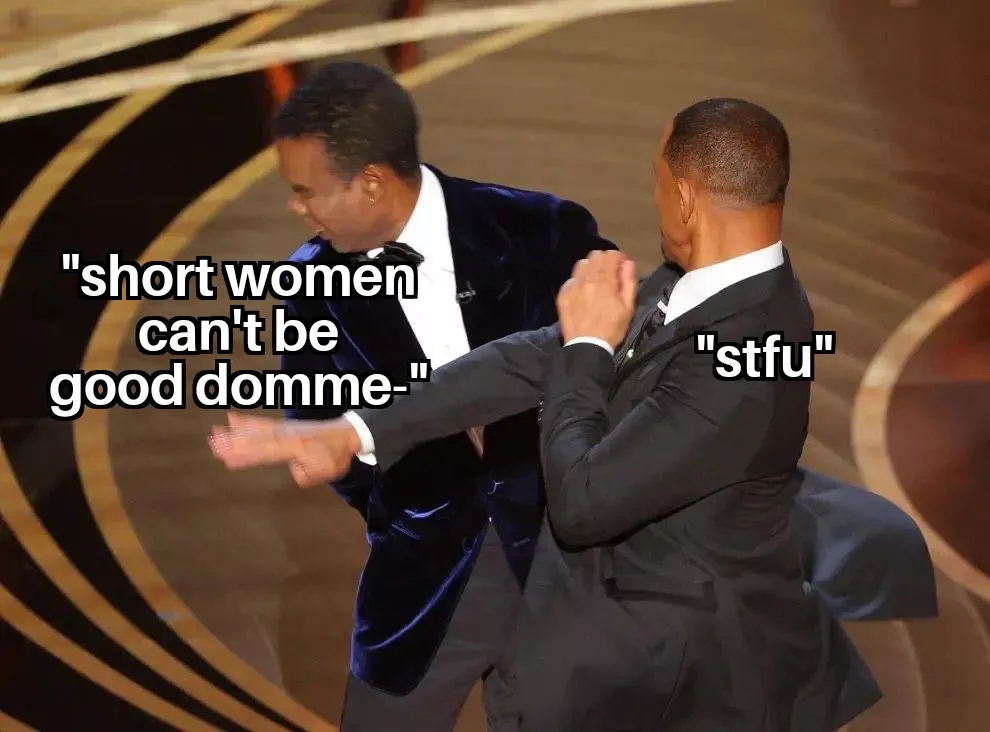 if anything i am more intimidated by a shorter lady with a strap and the determination to see it through 👀