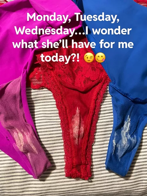 I love coming home from work and wifey let’s me know how her day went with panties!