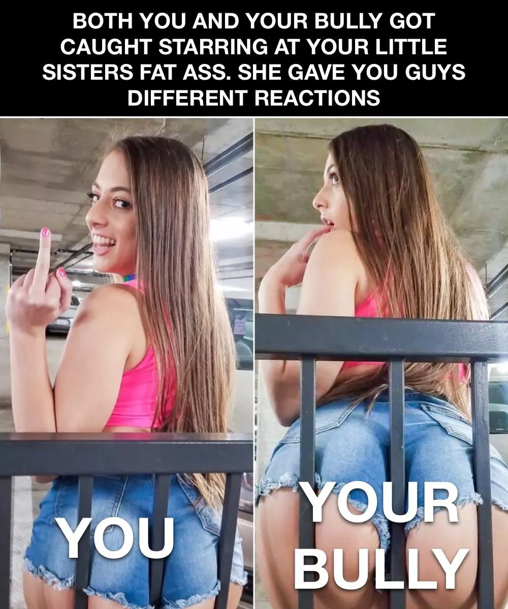 You and your bully got caught starring at your little sisters ass
