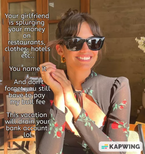 Gf is splurging your money on vacation with her bull like it's going out of style